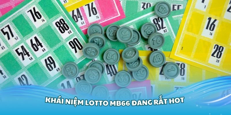 Tìm hiểu về khái niệm Lotto MB66 đang rất thịnh hành