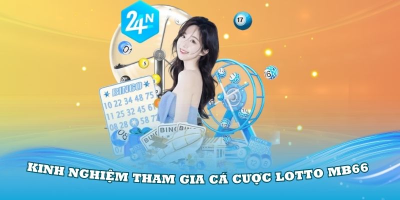 Kinh nghiệm tham gia cá cược Lotto MB66