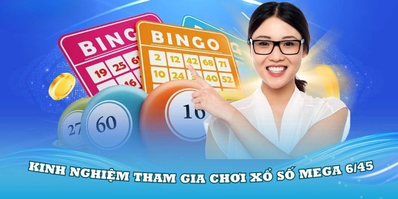 Tìm hiểu các kinh nghiệm khi tham gia chơi xổ số Mega 6/45