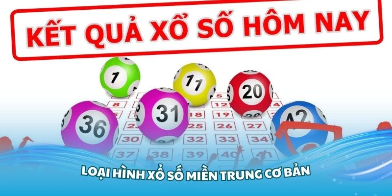 Tìm hiểu về loại hình xổ số miền Trung cơ bản