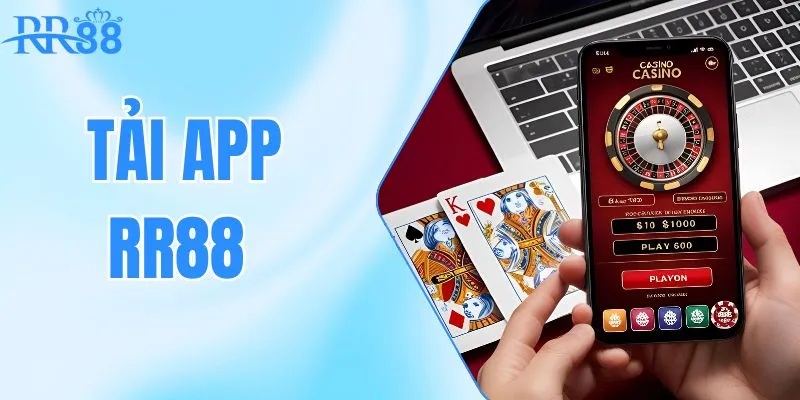Lợi Ích Khi Tải App RR88